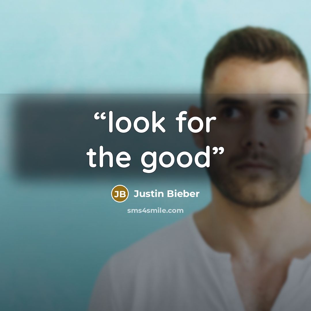 “look for the good” quote by Justin Bieber