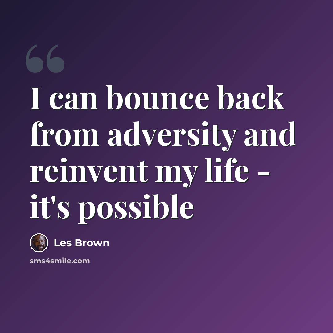 “I can bounce back from adversity and reinvent my life - it's possible” quote by Les Brown