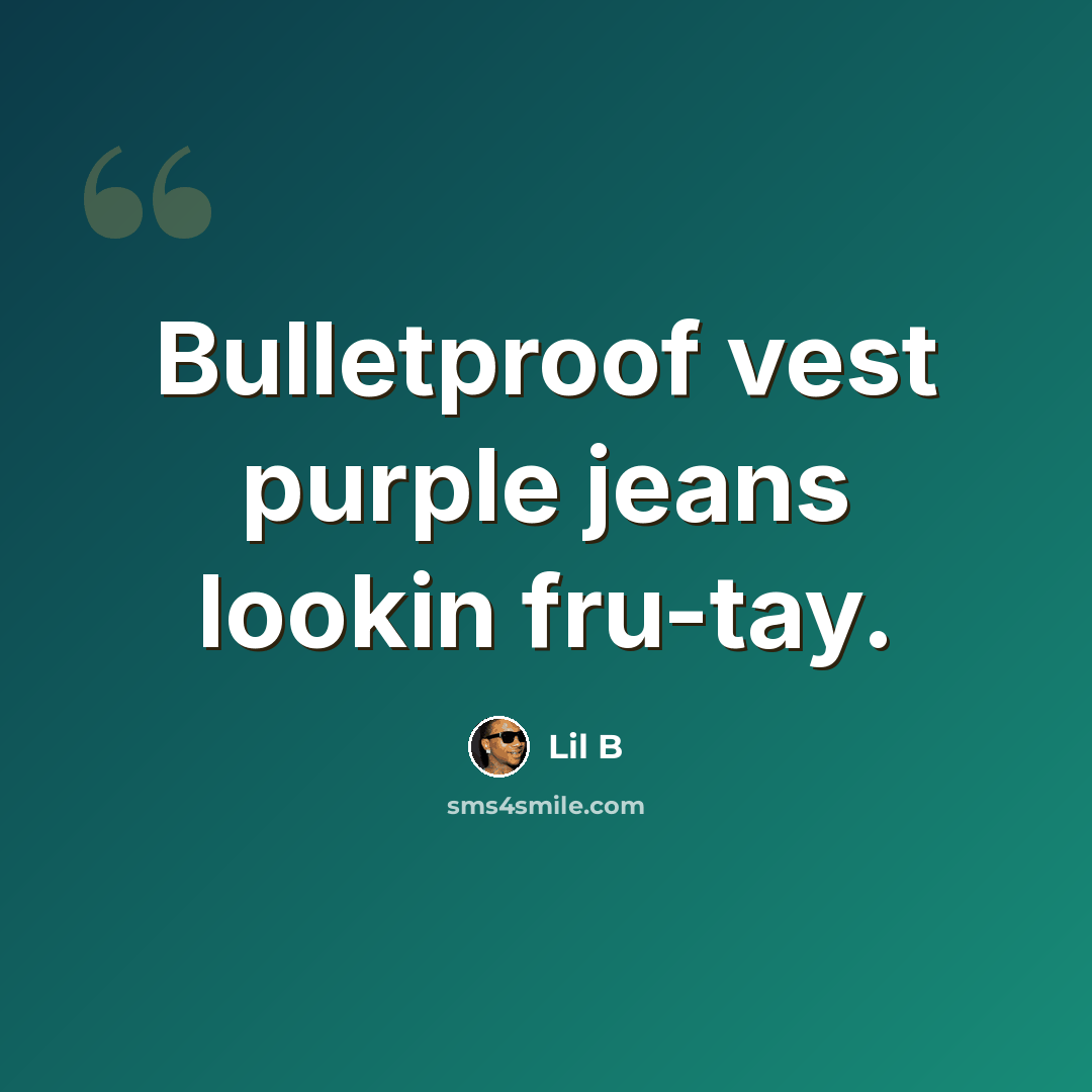 “Bulletproof vest purple jeans lookin fru-tay.” quote by Lil B