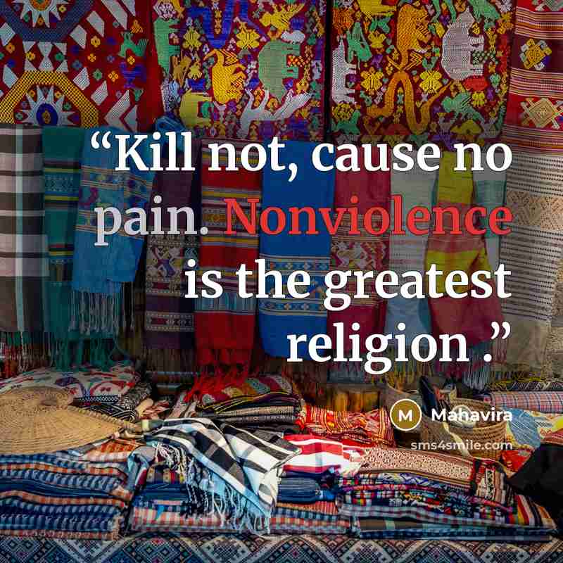 “Kill not, cause no pain. Nonviolence is the greatest religion .” quote by Mahavira