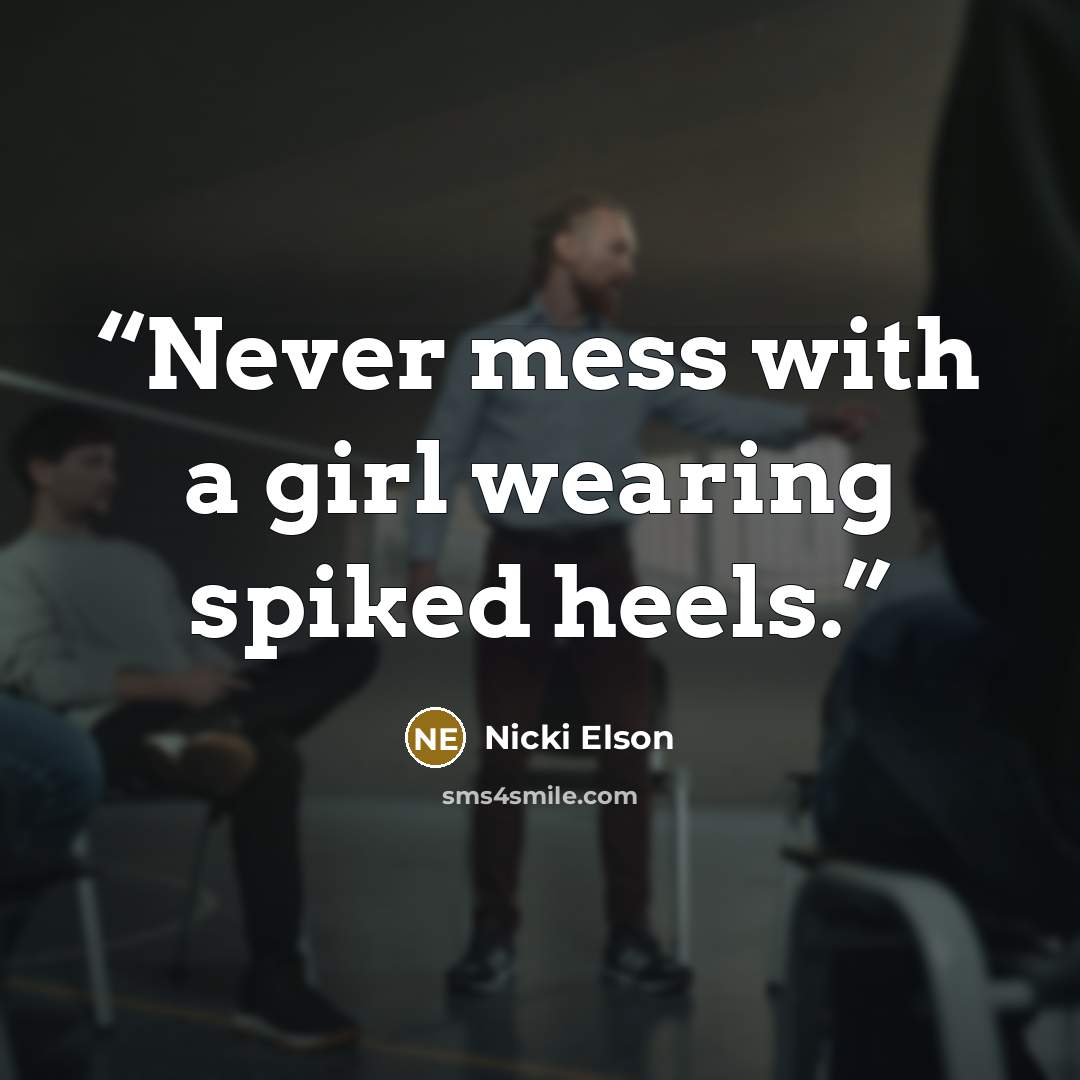“Never mess with a girl wearing spiked heels.” quote by Nicki Elson