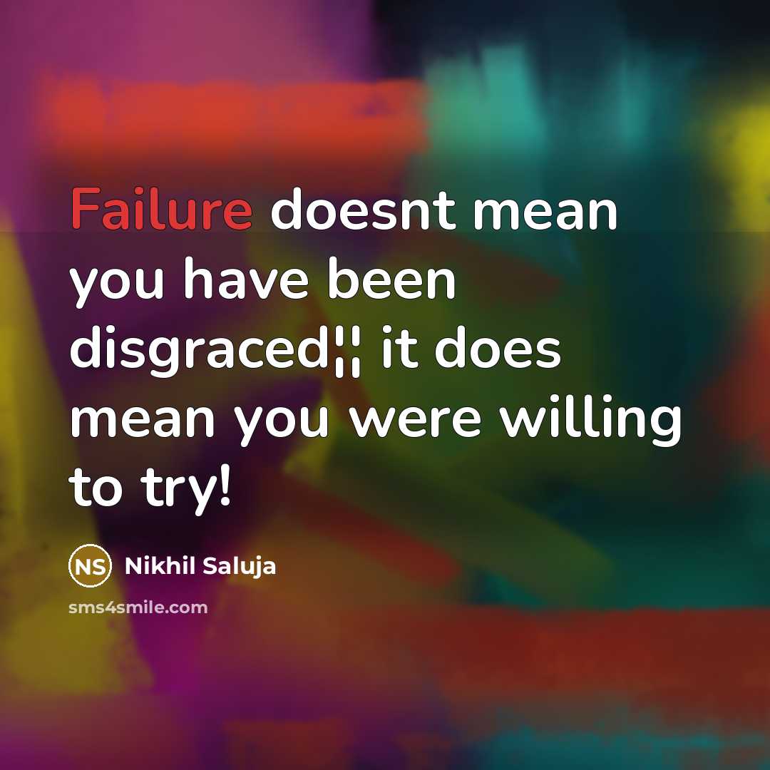 “Failure doesnt mean you have been disgraced¦¦ it does mean you were willing to try!” quote by Nikhil Saluja