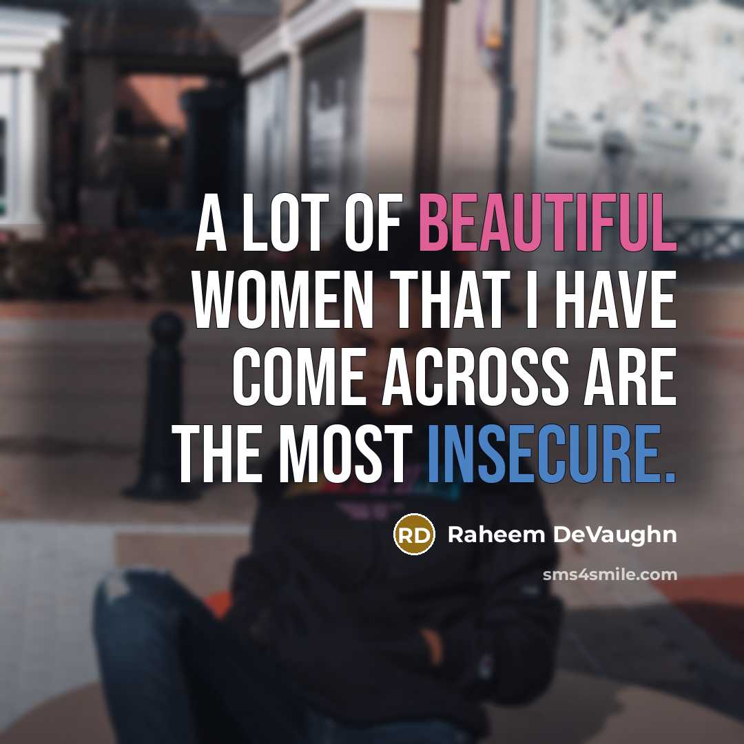 “A lot of beautiful women that I have come across are the most insecure.” quote by Raheem DeVaughn