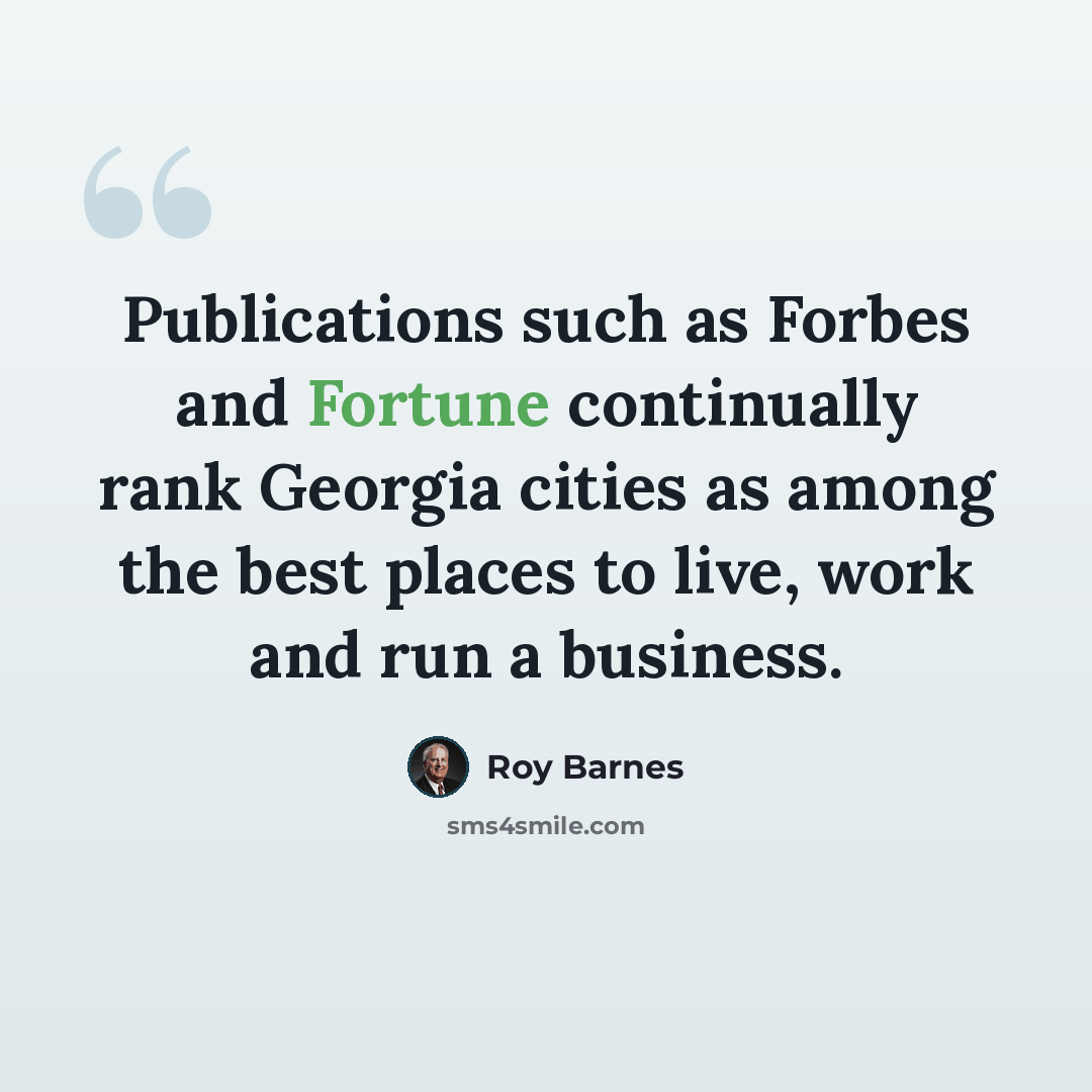 “Publications such as Forbes and Fortune continually rank Georgia cities as among the best places to live, work and run a business.” quote by Roy Barnes
