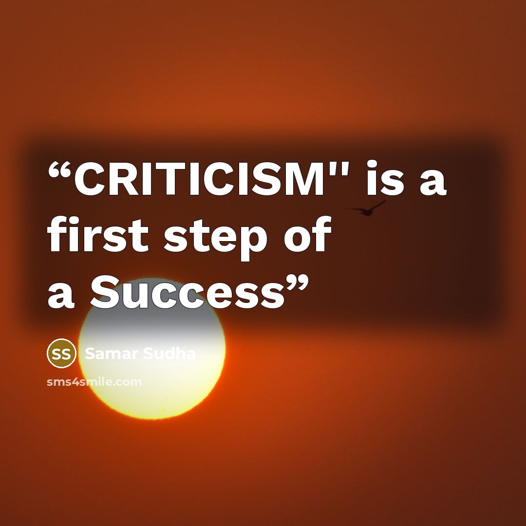 “CRITICISM'' is a first step of a Success” quote by Samar Sudha
