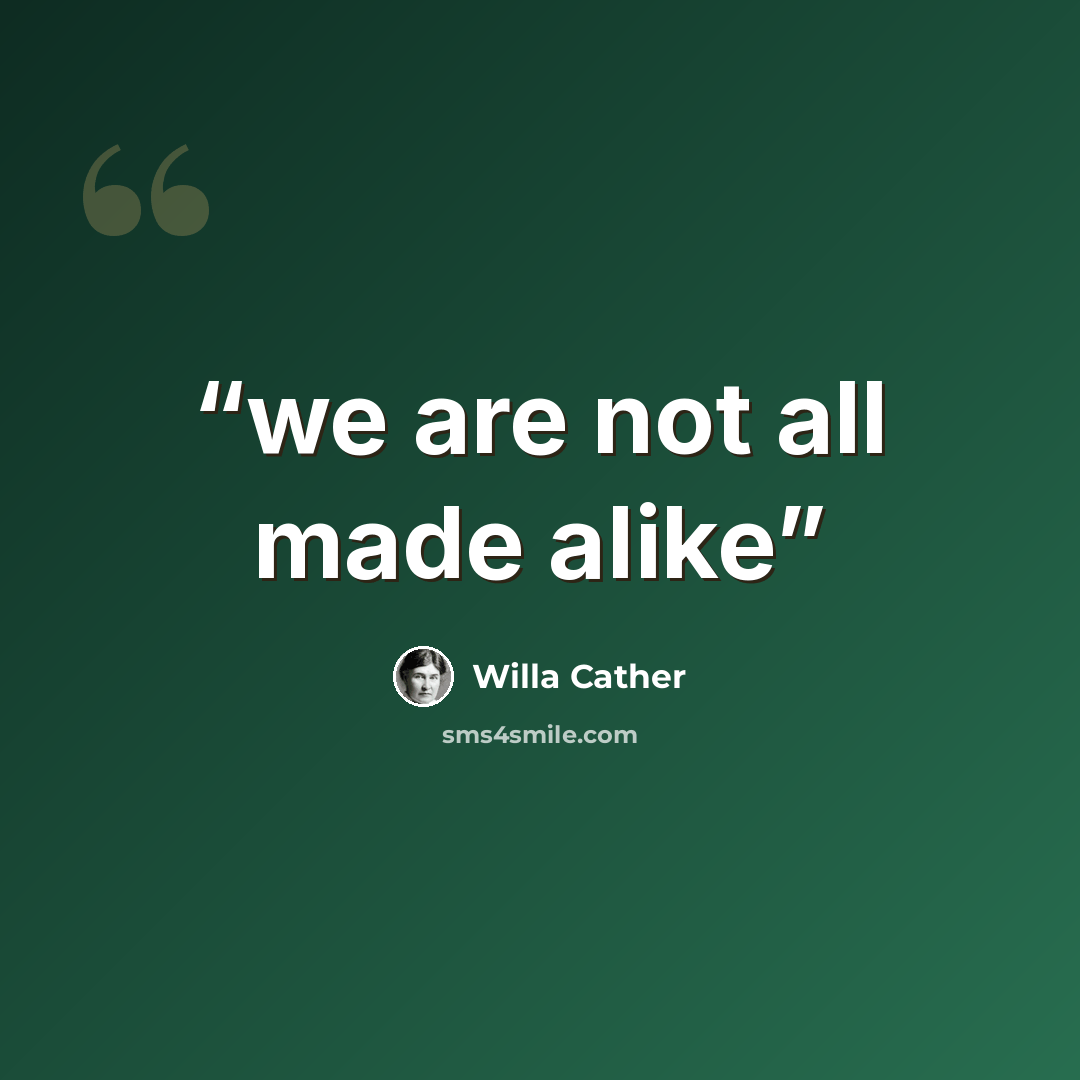 “we are not all made alike” quote by Willa Cather