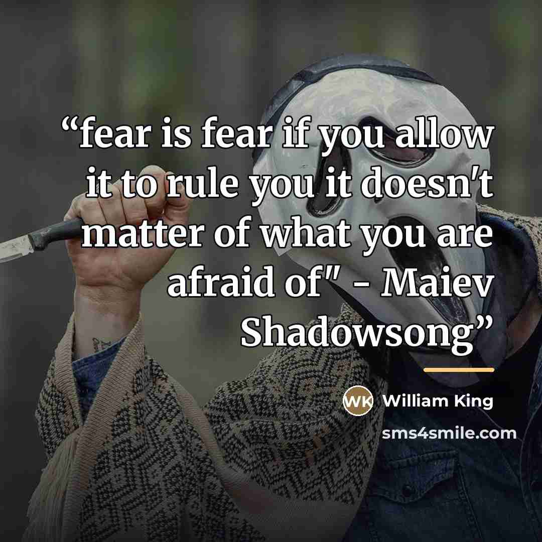 “fear is fear if you allow it to rule you it doesn't matter of what you are afraid of" - Maiev Shadowsong” quote by William King
