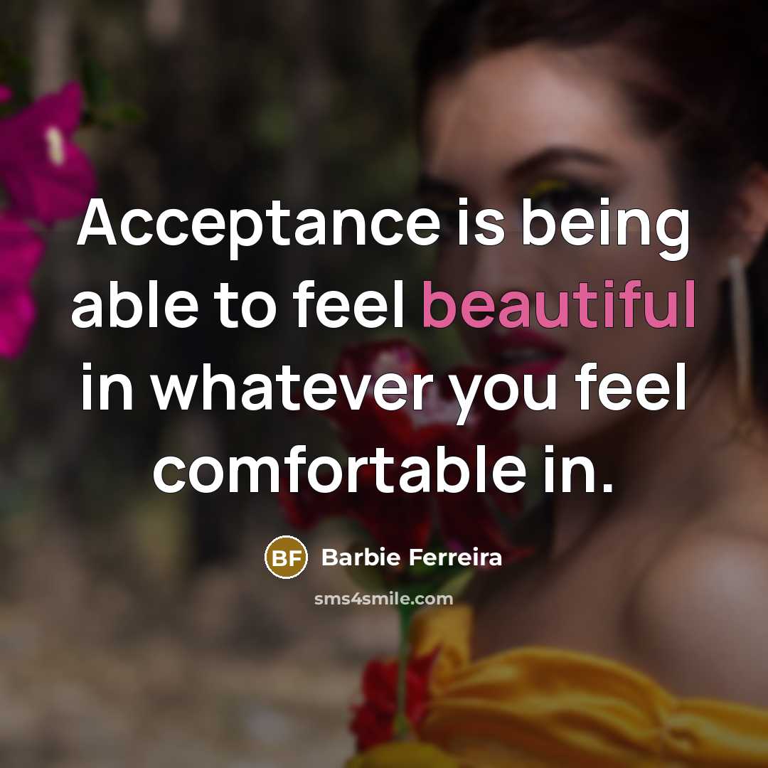 “Acceptance is being able to feel beautiful in whatever you feel comfortable in.” quote by Barbie Ferreira