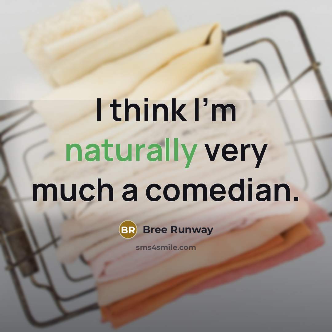 “I think I'm naturally very much a comedian.” quote by Bree Runway