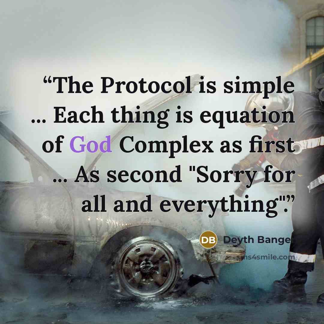 “The Protocol is simple ... Each thing is equation of God Complex as first ... As second "Sorry for all and everything".” quote by Deyth Banger