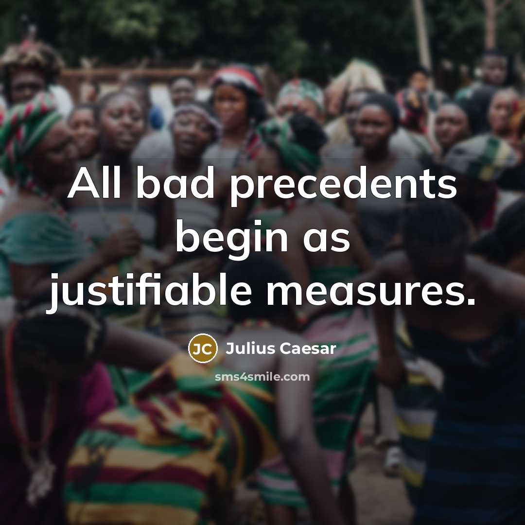 “All bad precedents begin as justifiable measures.” quote by Julius Caesar