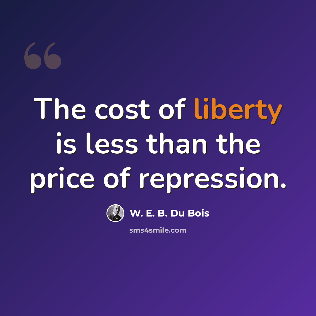 “The cost of liberty is less than the price of repression.” quote by W. E. B. Du Bois
