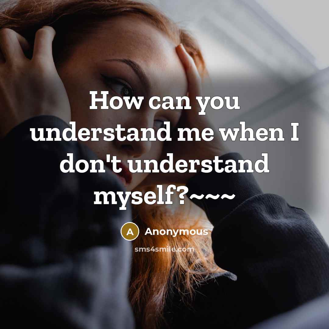 “How can you understand me when I don't understand myself?~~~” quote by Anonymous