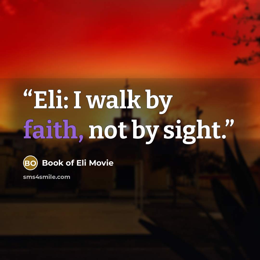 “Eli: I walk by faith, not by sight.” quote by Book of Eli Movie
