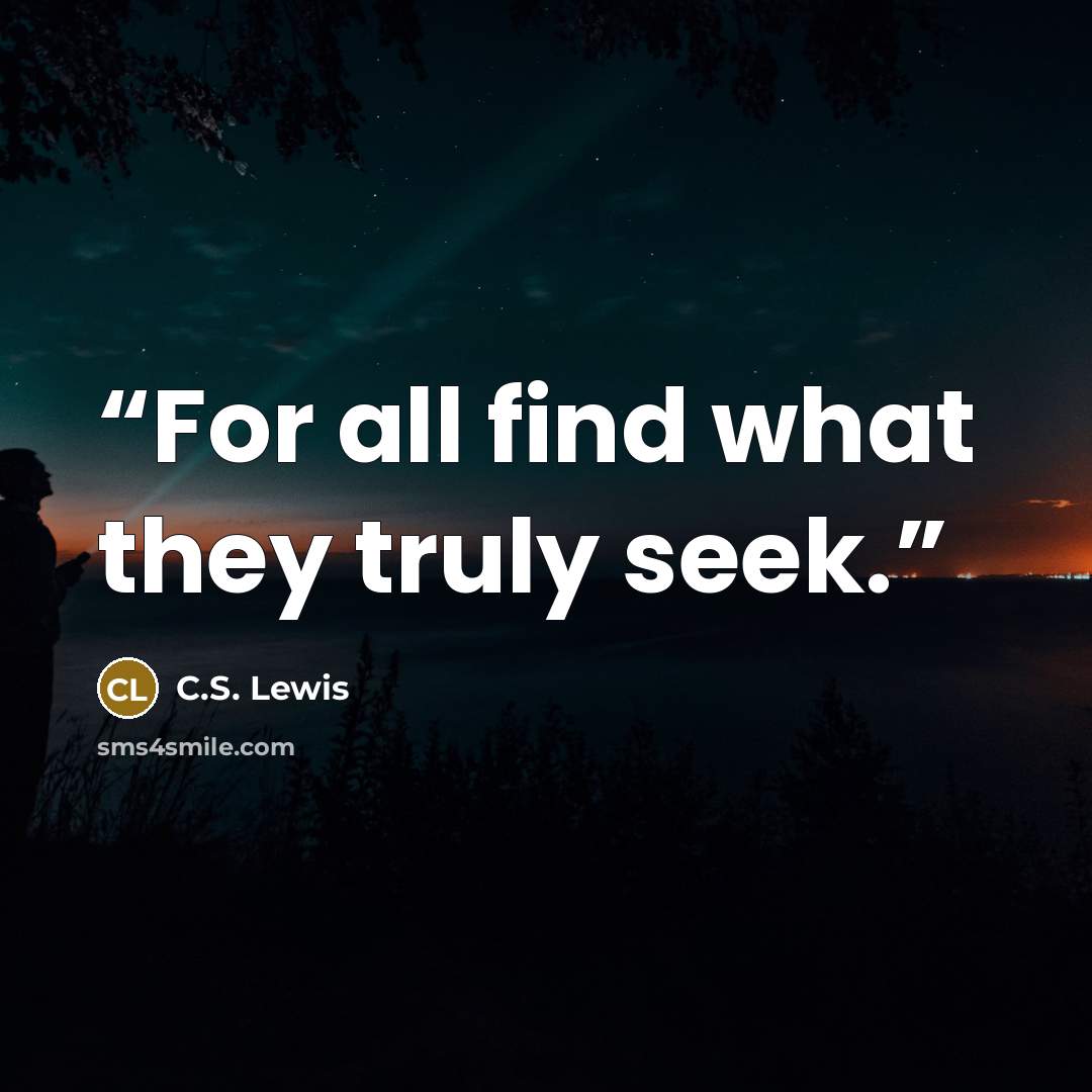 “For all find what they truly seek.” quote by C.S. Lewis