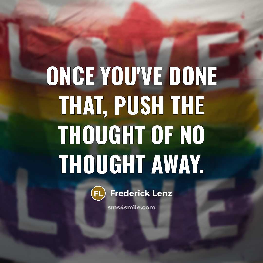 “Once you've done that, push the thought of no thought away.” quote by Frederick Lenz