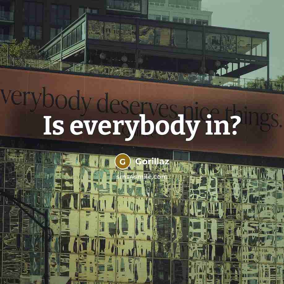 “Is everybody in?” quote by Gorillaz