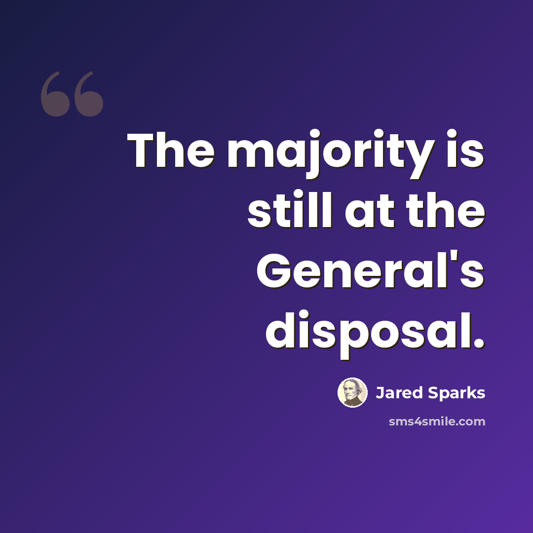“The majority is still at the General's disposal.” quote by Jared Sparks