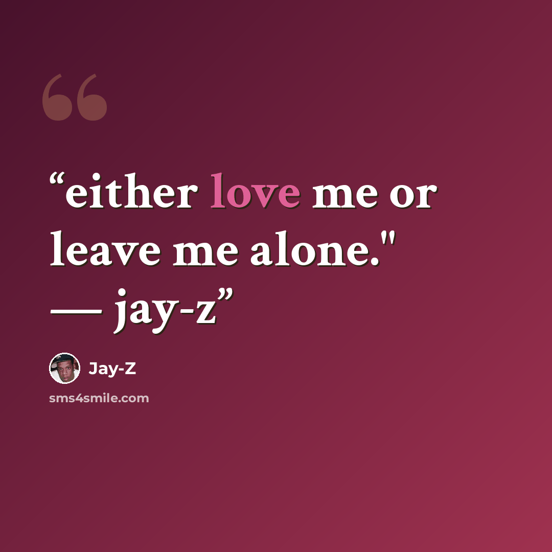 “either love me or leave me alone." — jay-z” quote by Jay-Z