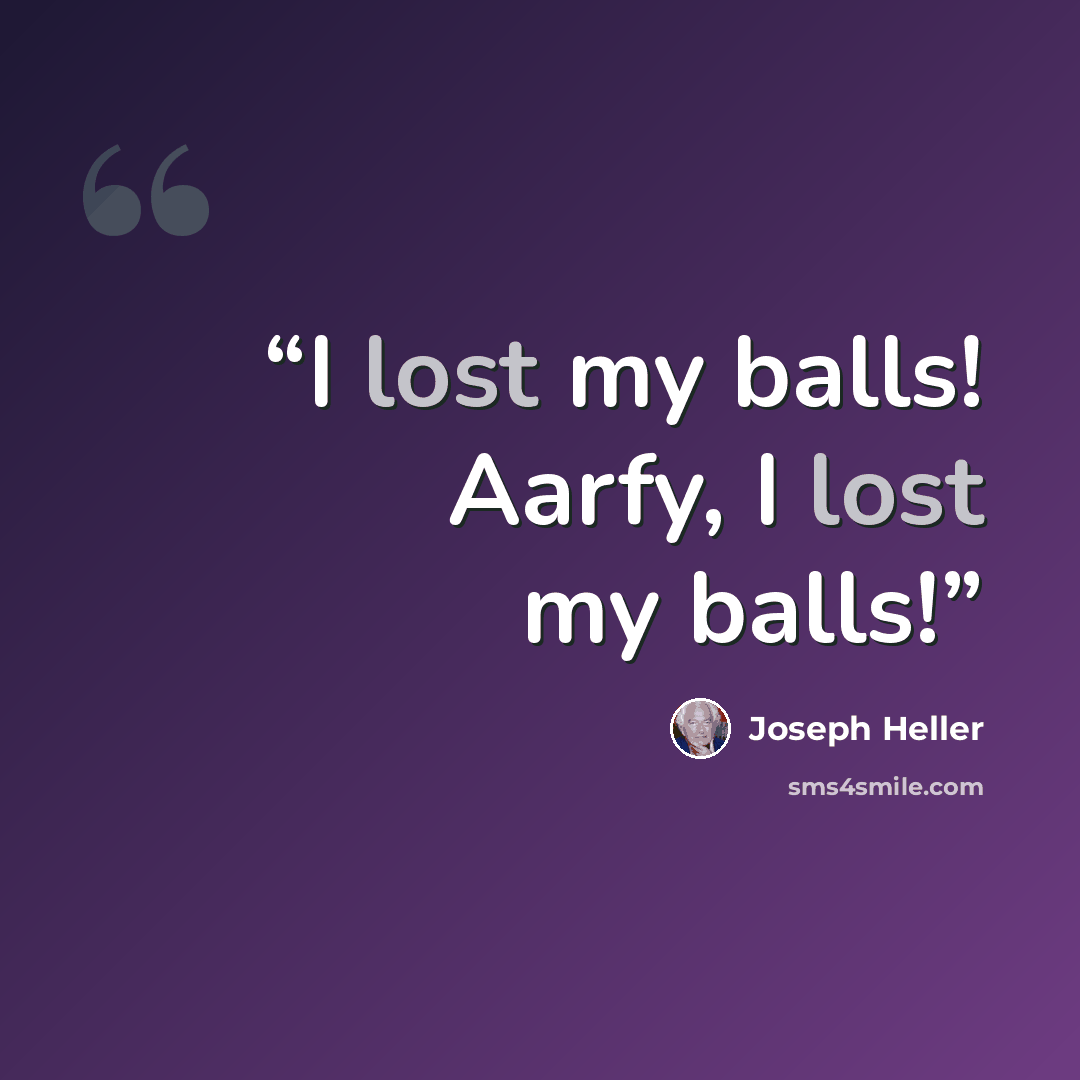 “I lost my balls! Aarfy, I lost my balls!” quote by Joseph Heller