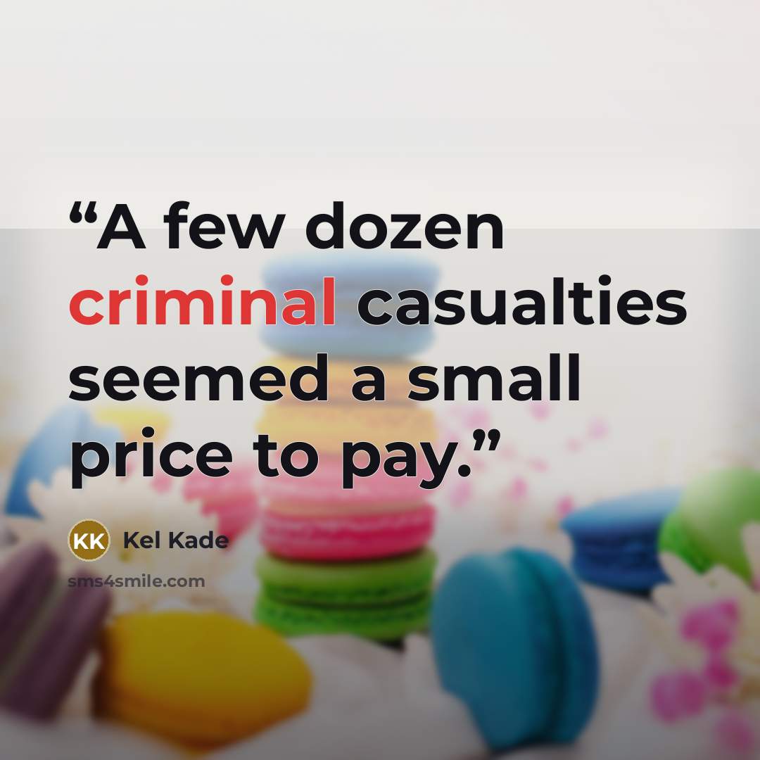 “A few dozen criminal casualties seemed a small price to pay.” quote by Kel Kade