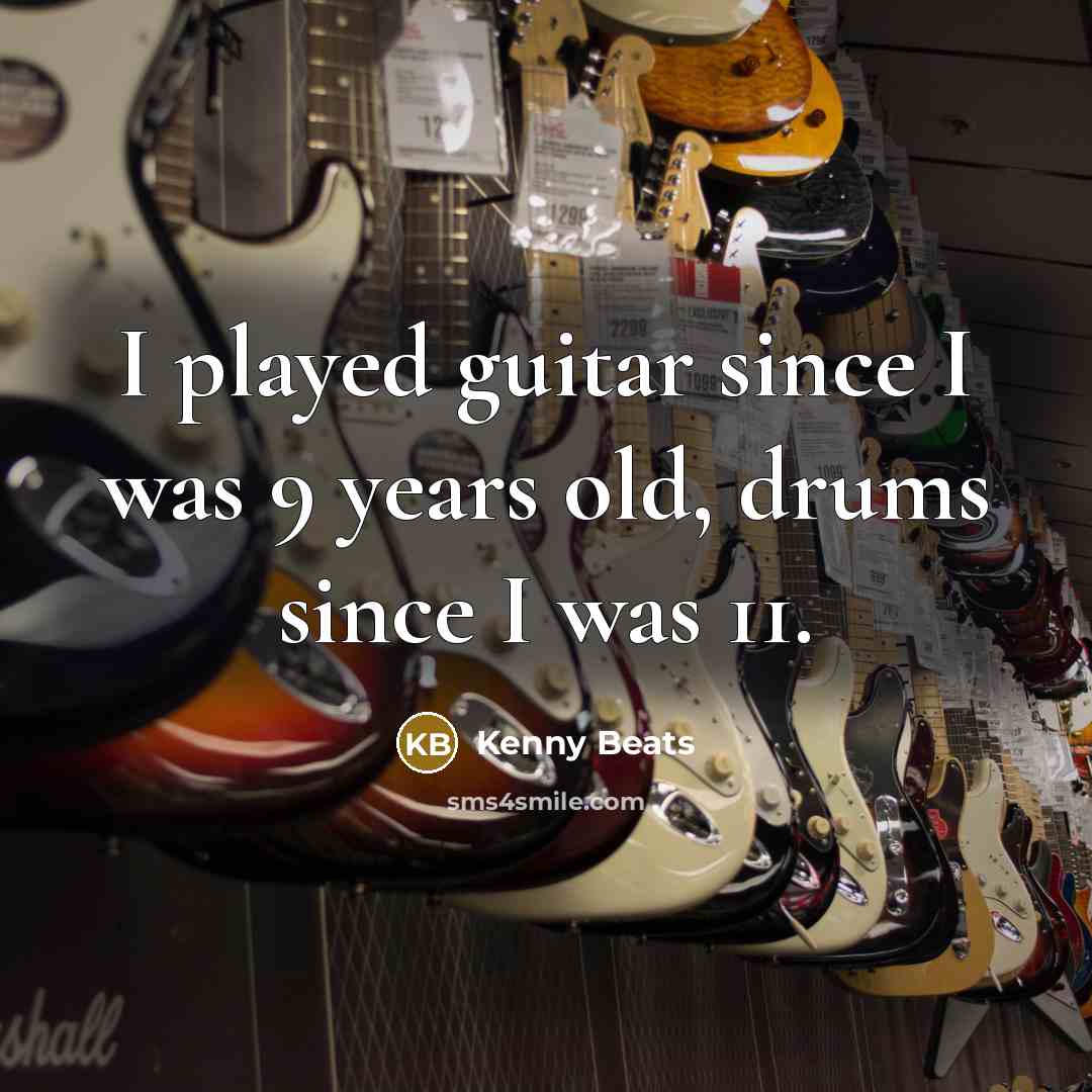 “I played guitar since I was 9 years old, drums since I was 11.” quote by Kenny Beats
