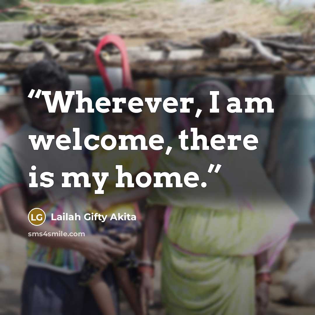 “Wherever, I am welcome, there is my home.” quote by Lailah Gifty Akita