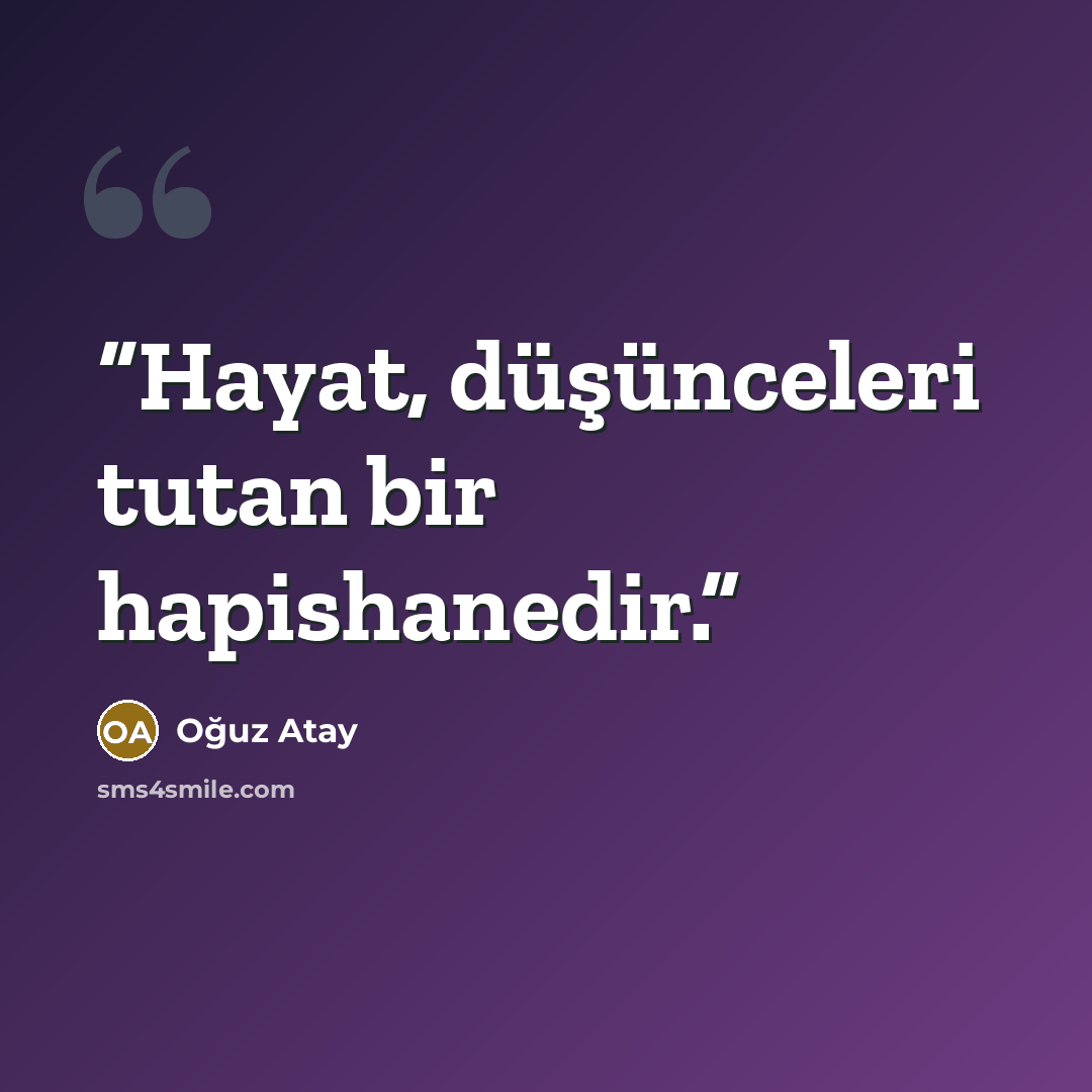 “Hayat, düşünceleri tutan bir hapishanedir.” quote by Oğuz Atay