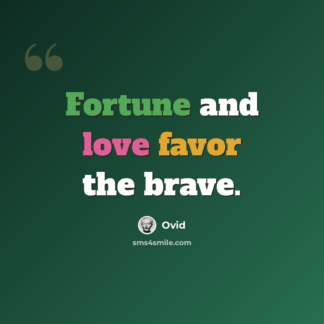 “Fortune and love favor the brave.” quote by Ovid