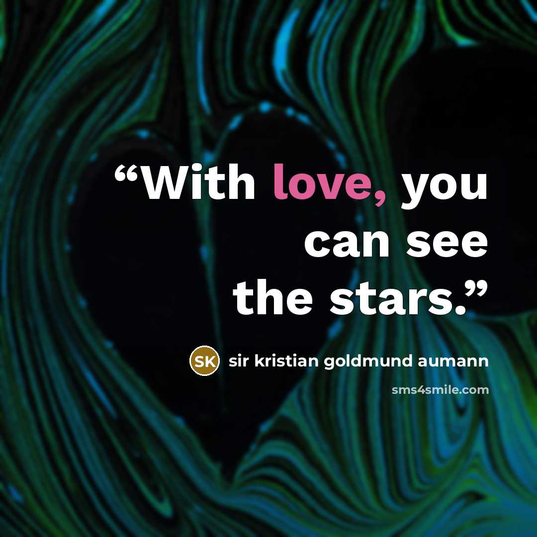 “With love, you can see the stars.” quote by sir kristian goldmund aumann