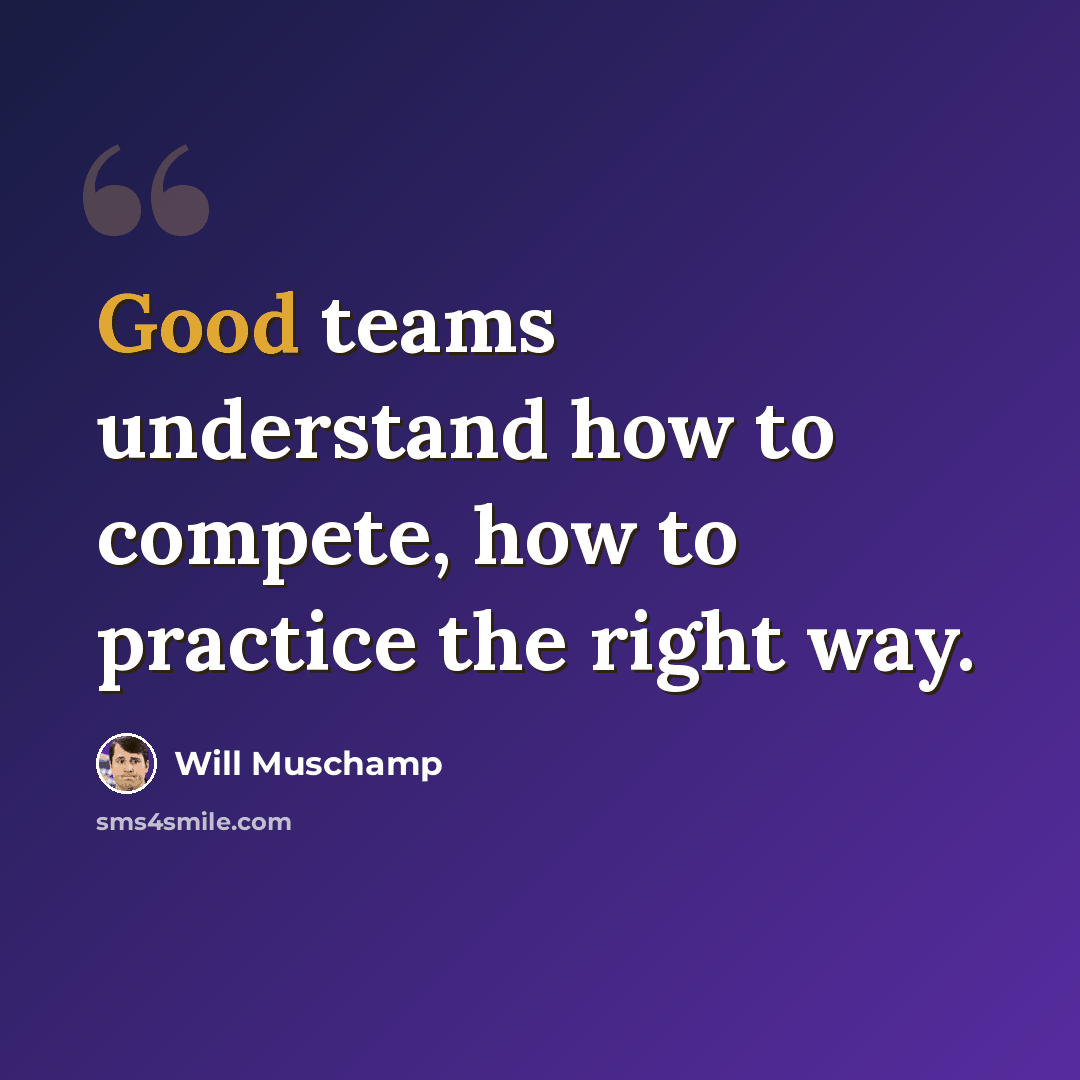 “Good teams understand how to compete, how to practice the right way.” quote by Will Muschamp