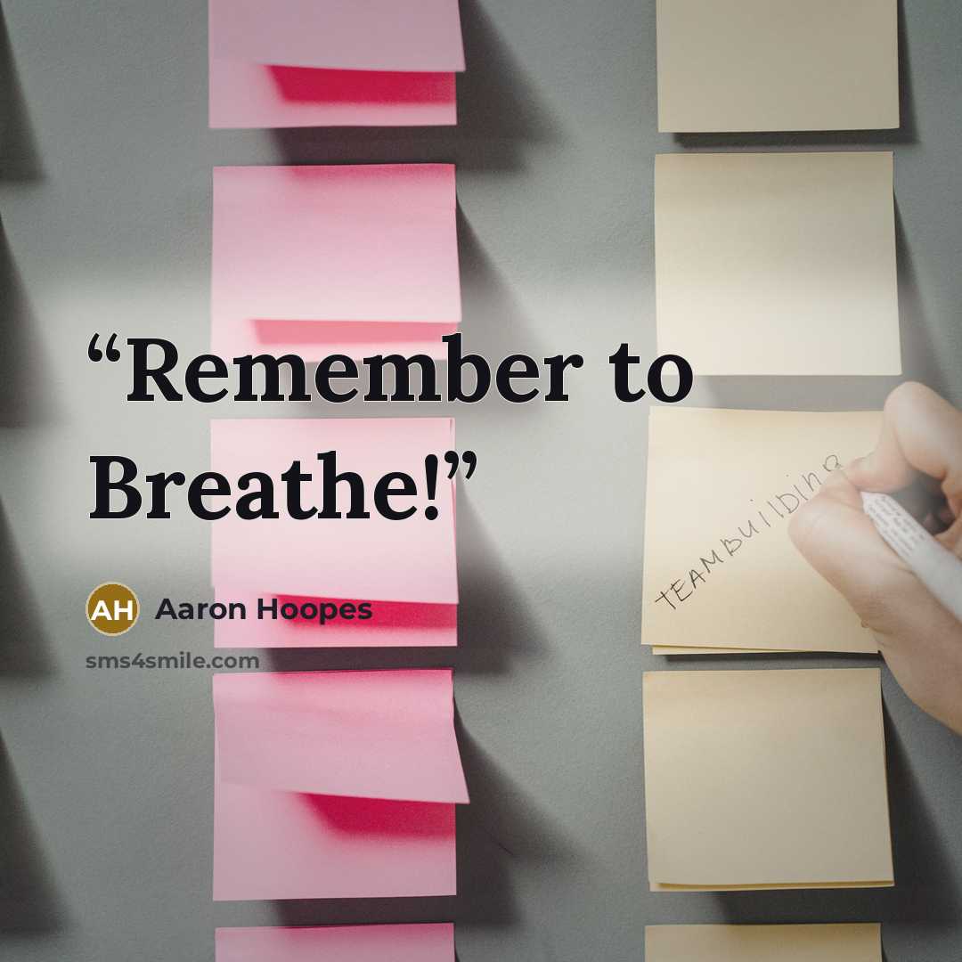 “Remember to Breathe!” quote by Aaron Hoopes