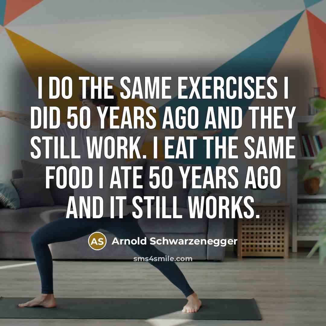 “I do the same exercises I did 50 years ago and they still work. I eat the same food I ate 50 years ago and it still works.” quote by Arnold Schwarzenegger