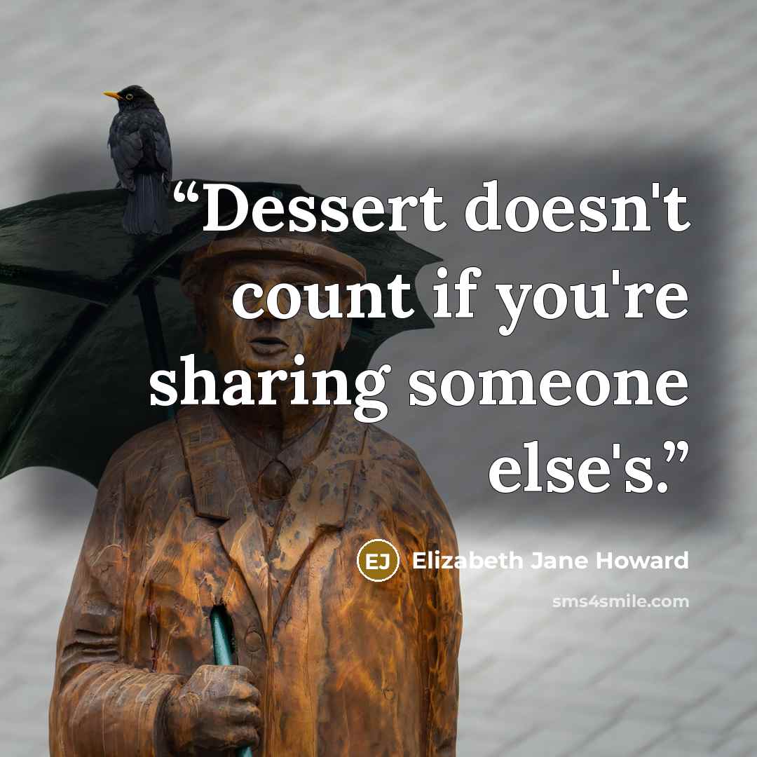 “Dessert doesn't count if you're sharing someone else's.” quote by Elizabeth Jane Howard