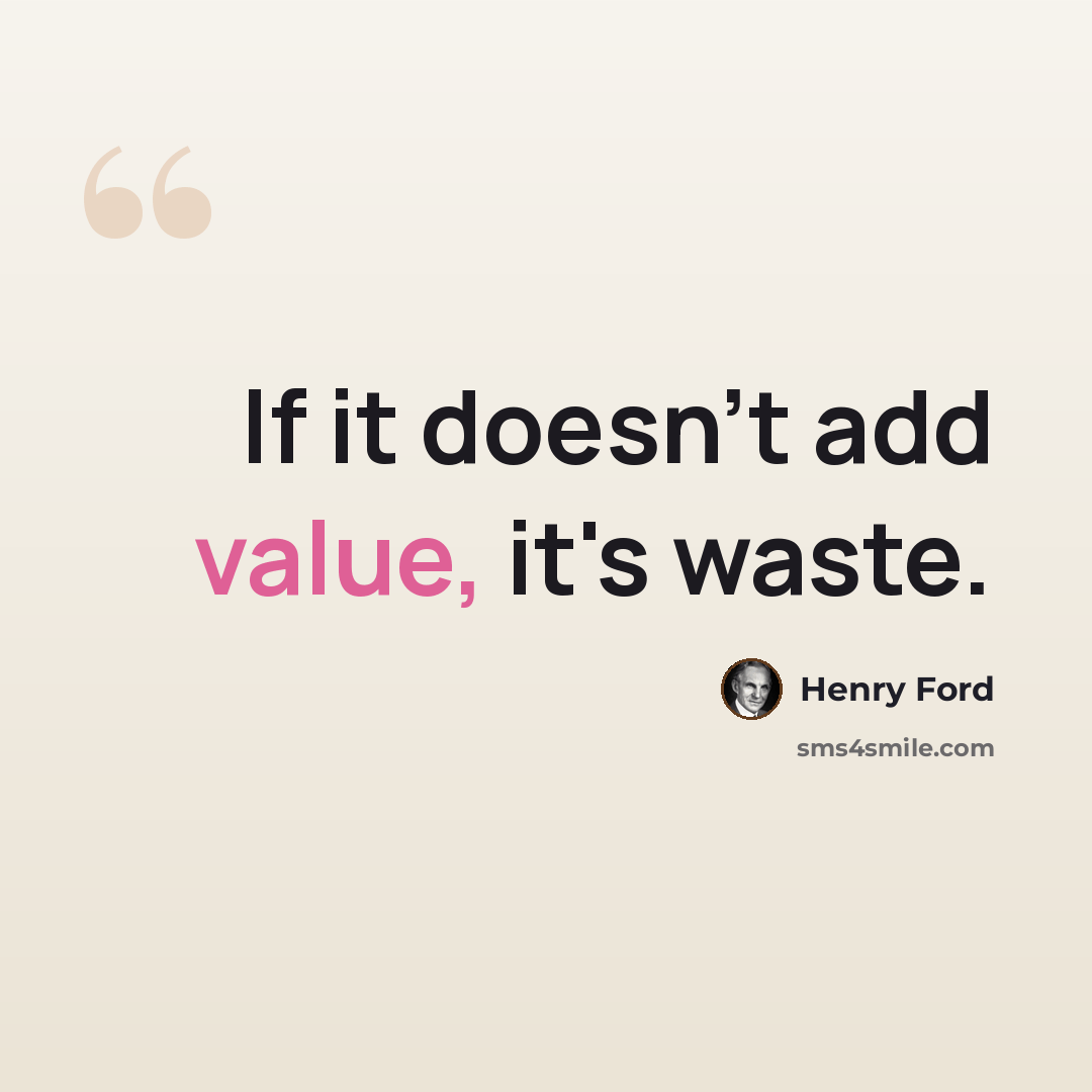 “If it doesn't add value, it's waste.” quote by Henry Ford