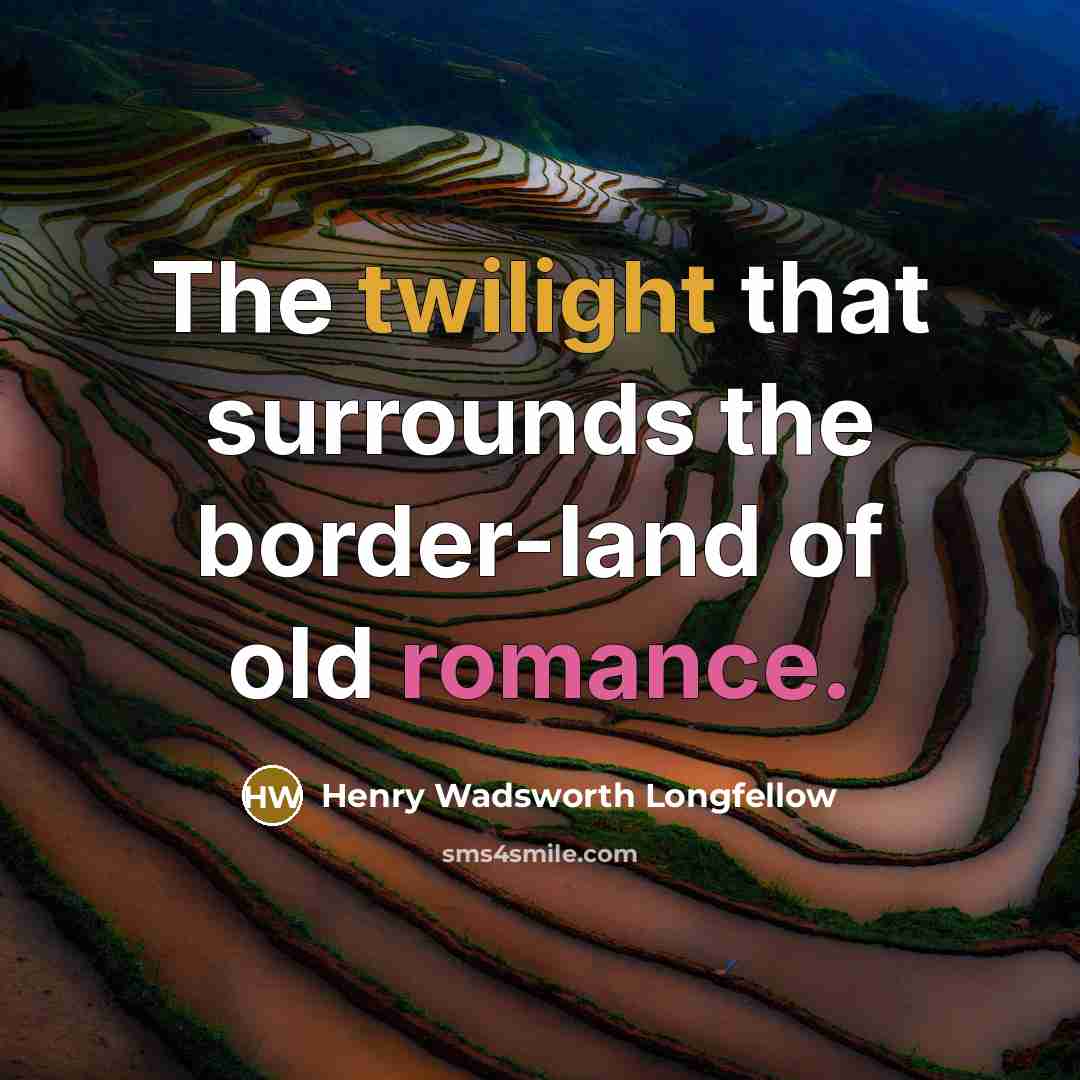 “The twilight that surrounds the border-land of old romance.” quote by Henry Wadsworth Longfellow