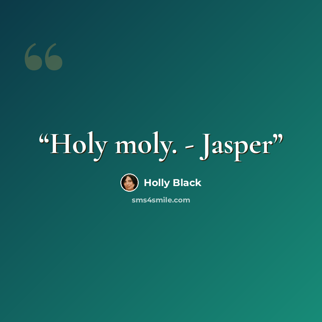 “Holy moly. - Jasper” quote by Holly Black