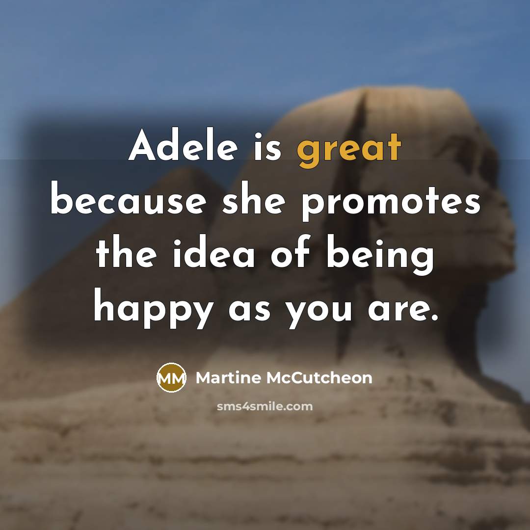 “Adele is great because she promotes the idea of being happy as you are.” quote by Martine McCutcheon