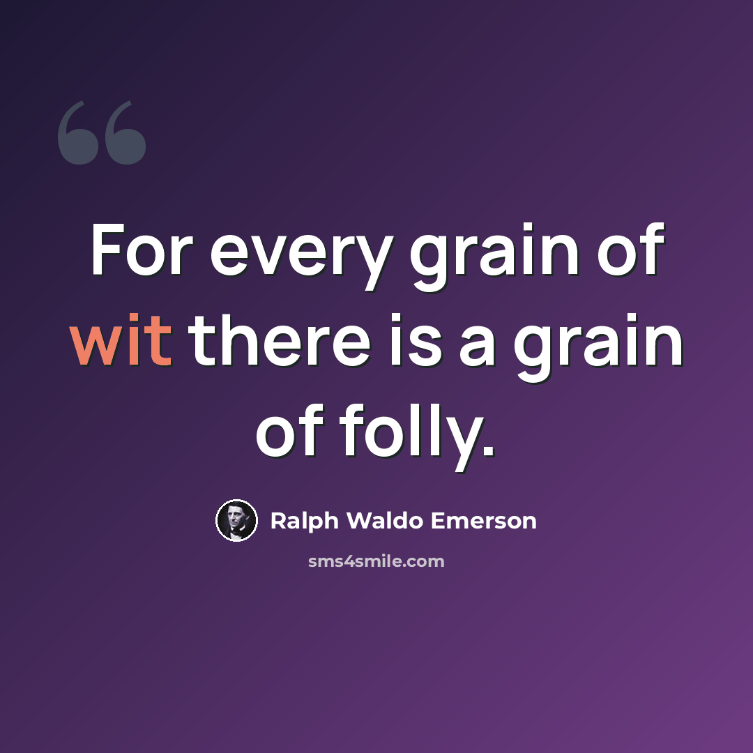“For every grain of wit there is a grain of folly.” quote by Ralph Waldo Emerson