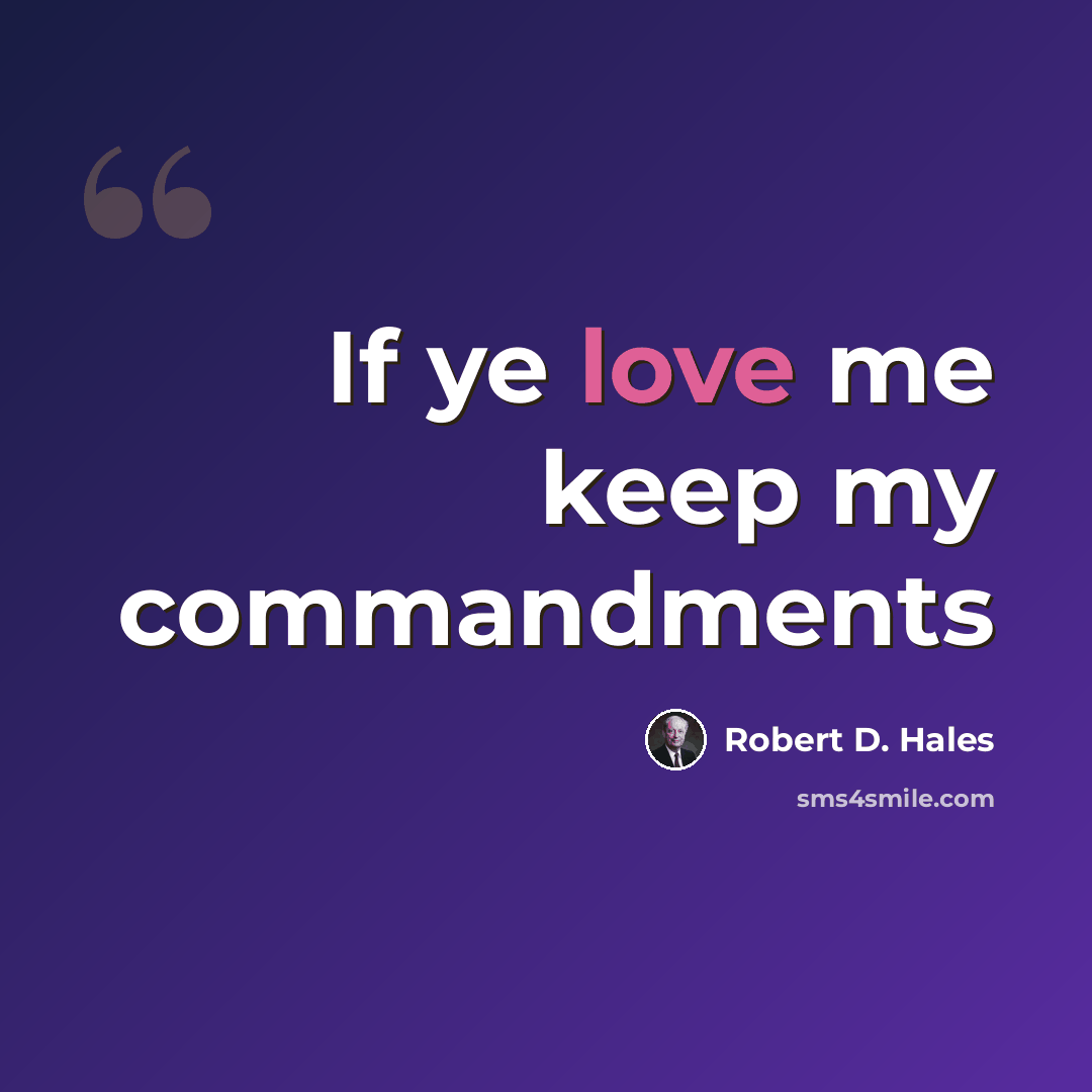 “If ye love me keep my commandments” quote by Robert D. Hales
