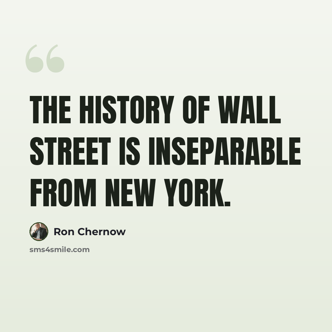 “The history of Wall Street is inseparable from New York.” quote by Ron Chernow