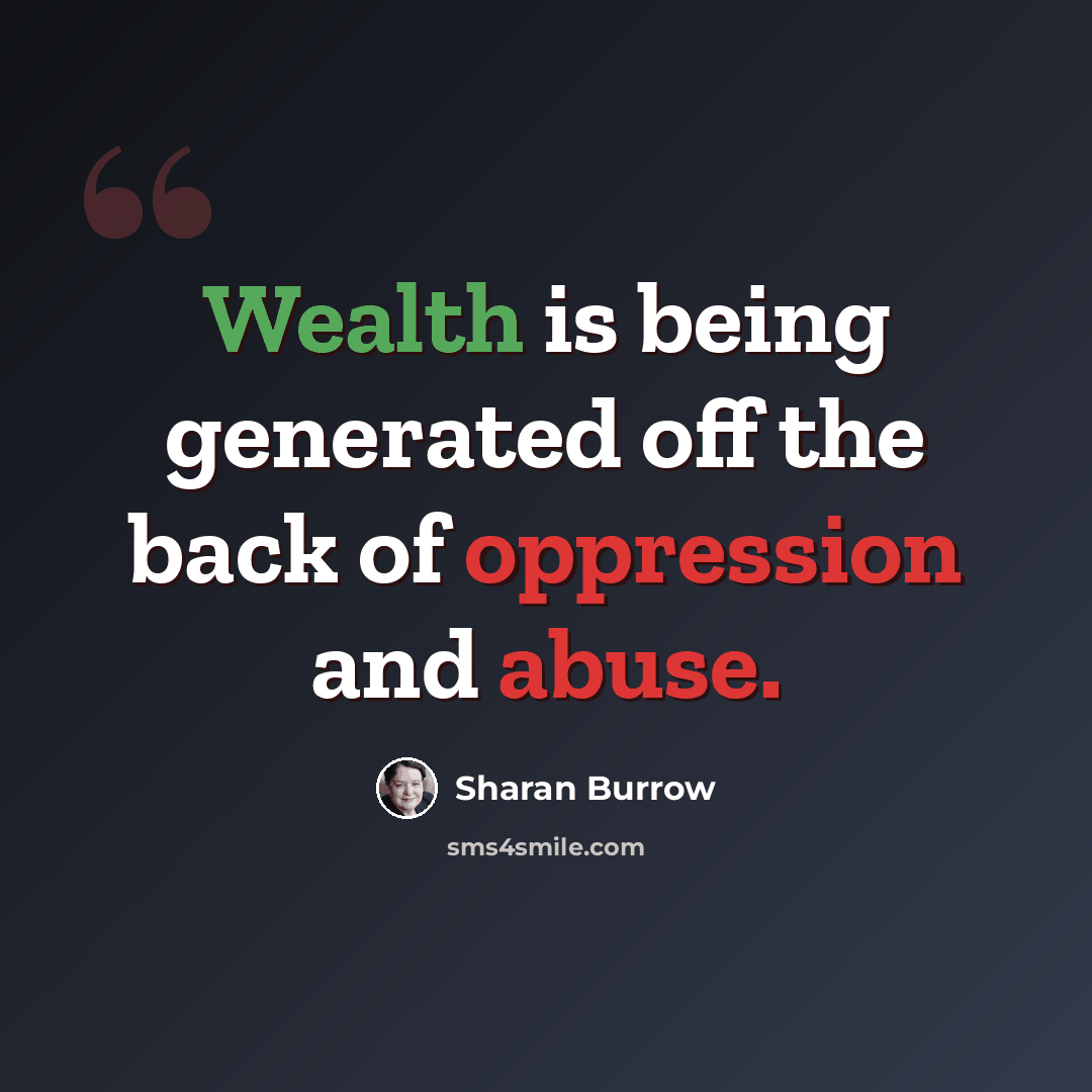 “Wealth is being generated off the back of oppression and abuse.” quote by Sharan Burrow