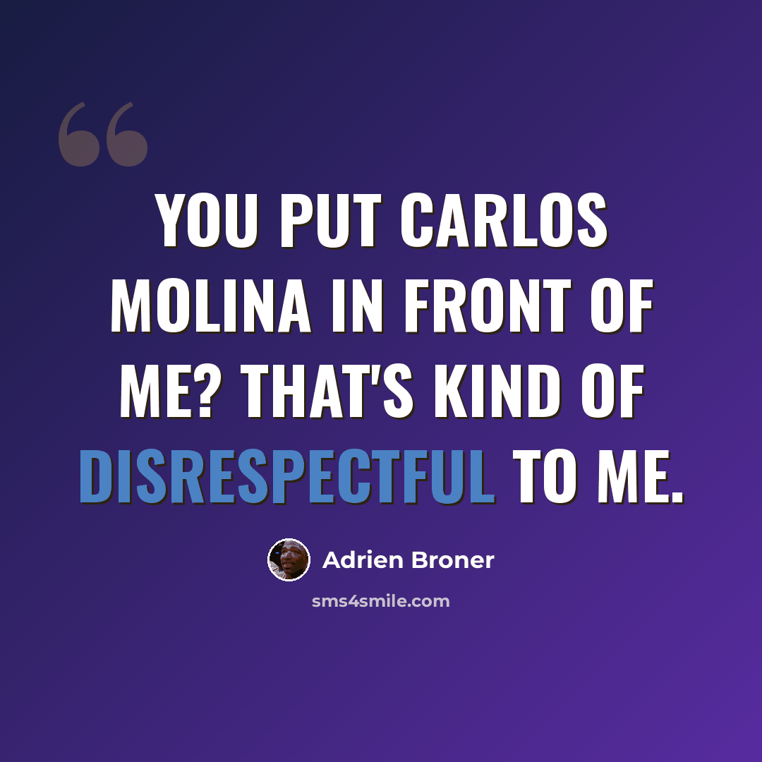 “You put Carlos Molina in front of me? That's kind of disrespectful to me.” quote by Adrien Broner