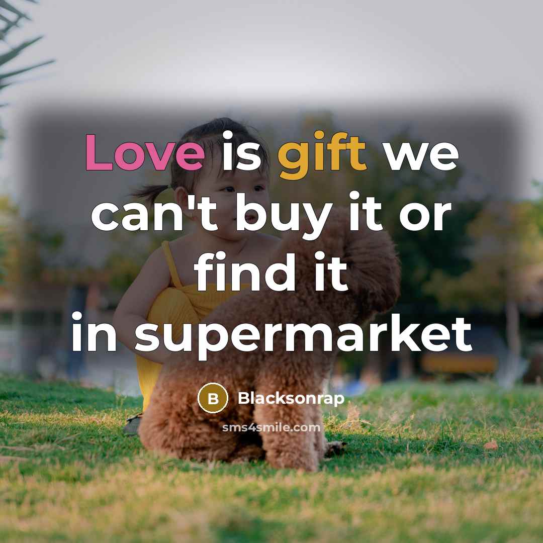 “Love is gift we can't buy it or find it in supermarket” quote by Blacksonrap