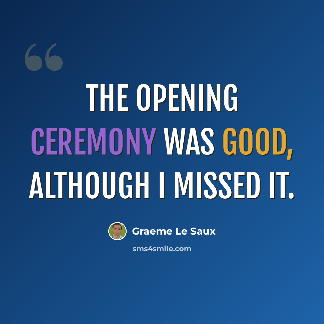 “The opening ceremony was good, although I missed it.” quote by Graeme Le Saux