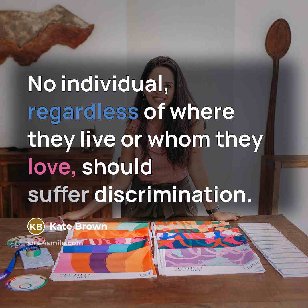 “No individual, regardless of where they live or whom they love, should suffer discrimination.” quote by Kate Brown