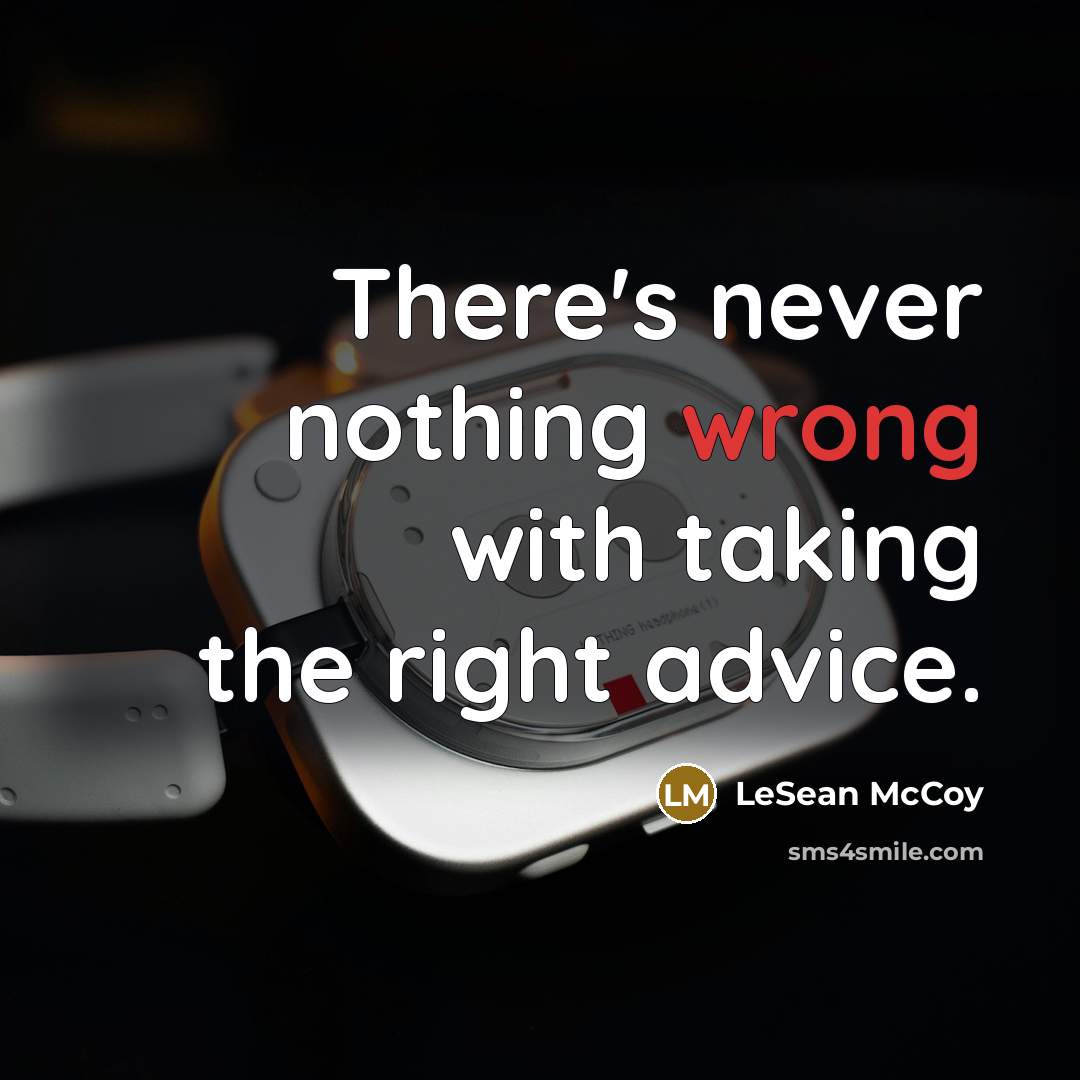 “There's never nothing wrong with taking the right advice.” quote by LeSean McCoy