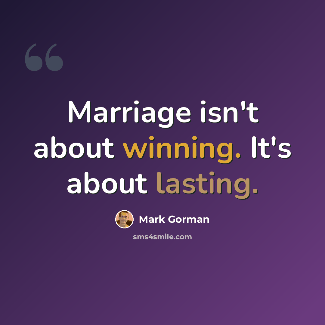 “Marriage isn't about winning. It's about lasting.” quote by Mark Gorman