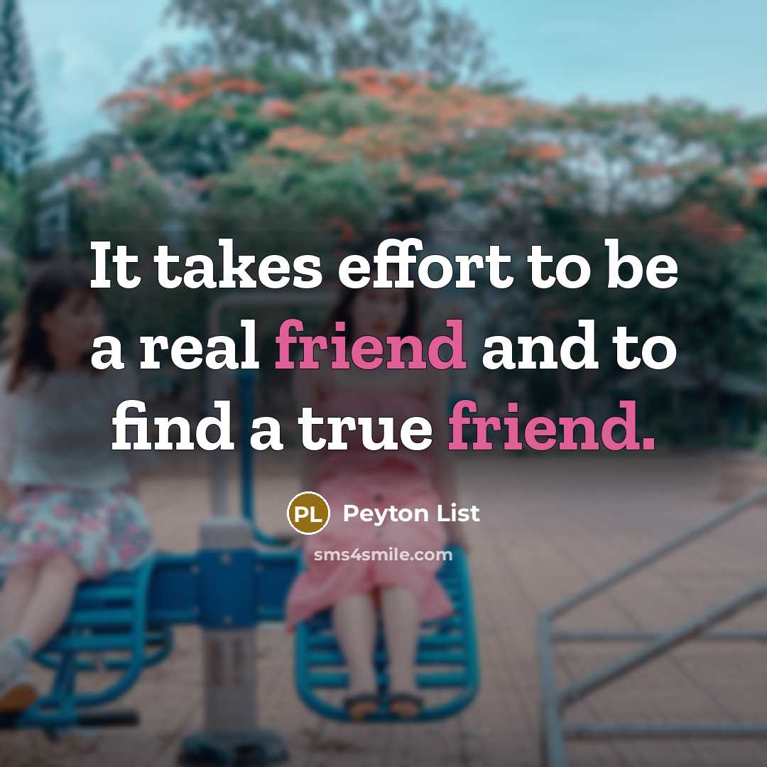 “It takes effort to be a real friend and to find a true friend.” quote by Peyton List