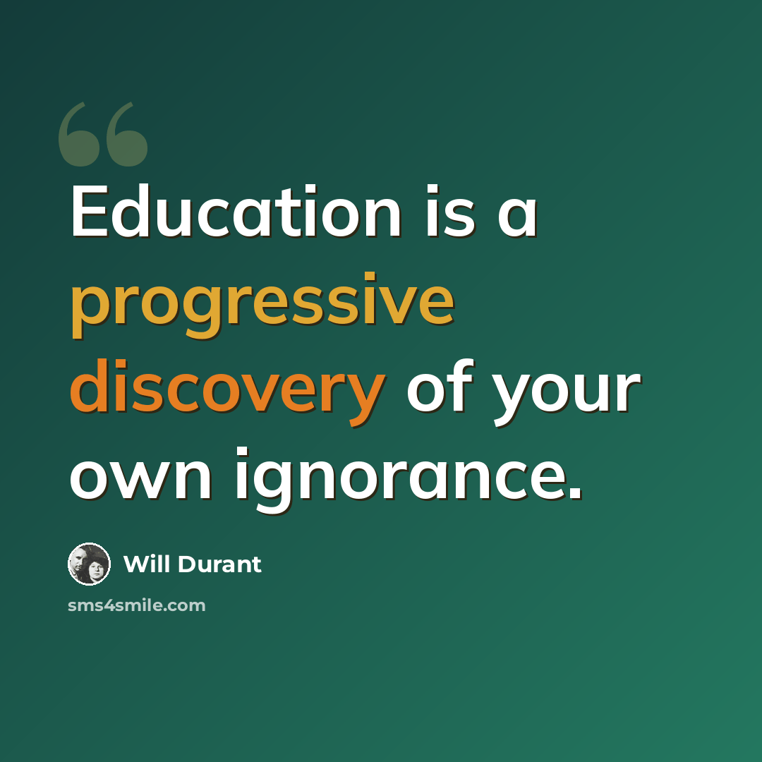 “Education is a progressive discovery of your own ignorance.” quote by Will Durant